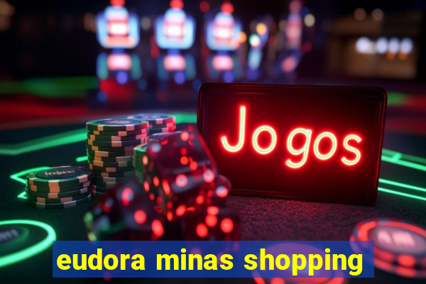 eudora minas shopping